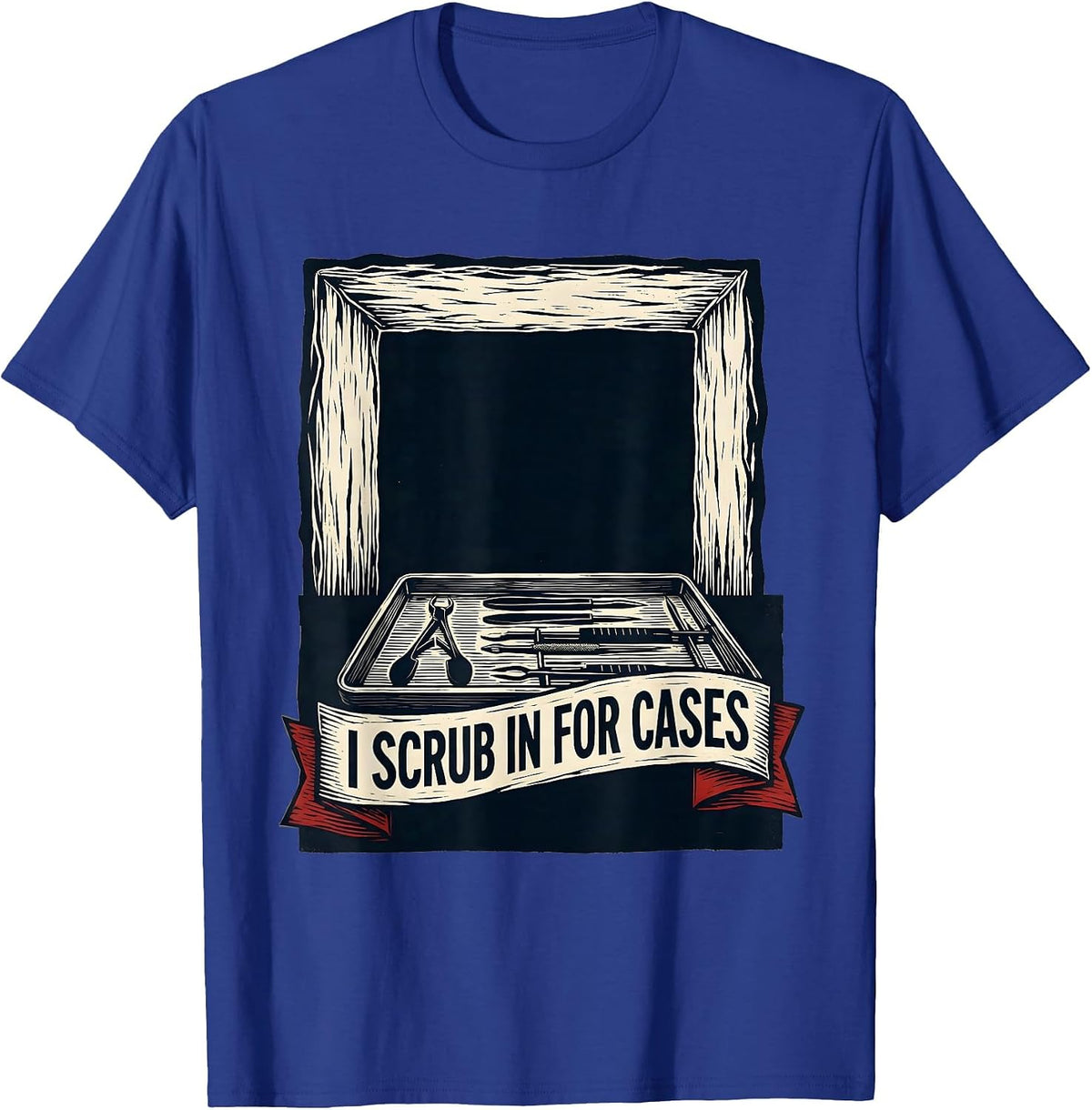 Men's I Scrub In For Cases Funny Surgical Tech Occupational Pride T-Shirt - Royal Blue