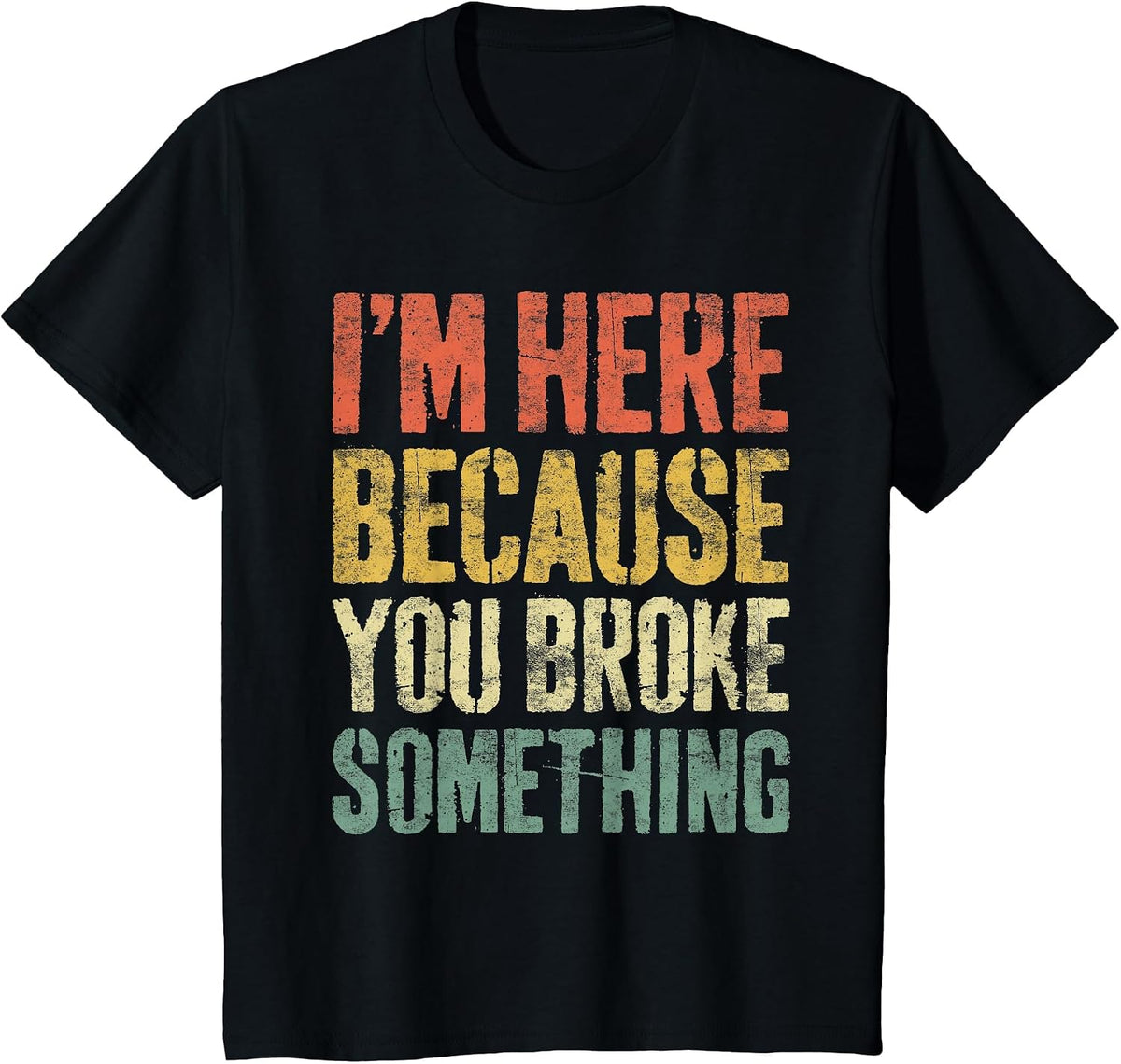 I'm Here Because You Broke Something Shirt Funny Mechanic T-Shirt - Black