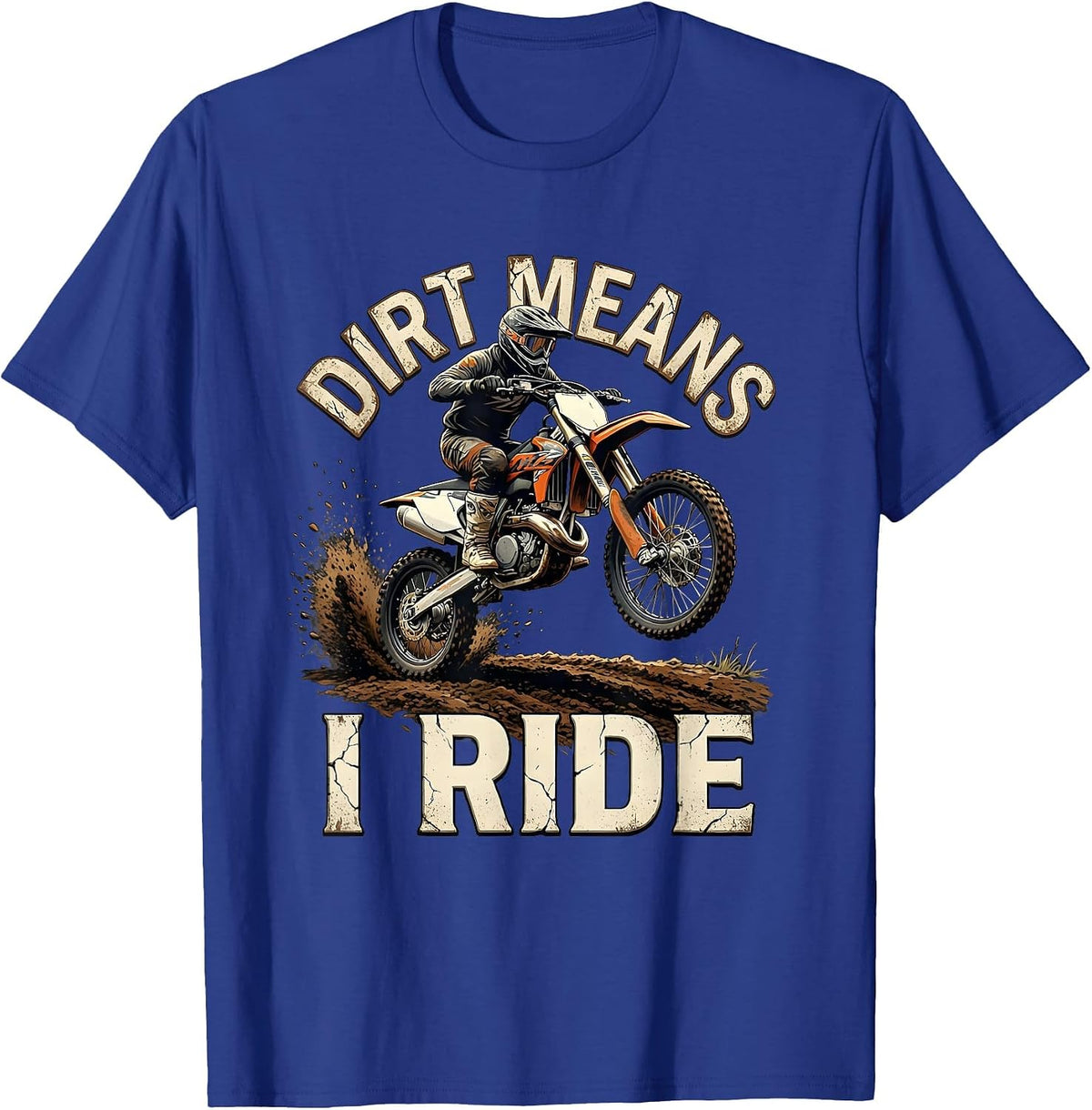 Dirt Means I Ride Distressed Motocross Dirt Bike Rider Gift T-Shirt - Royal Blue