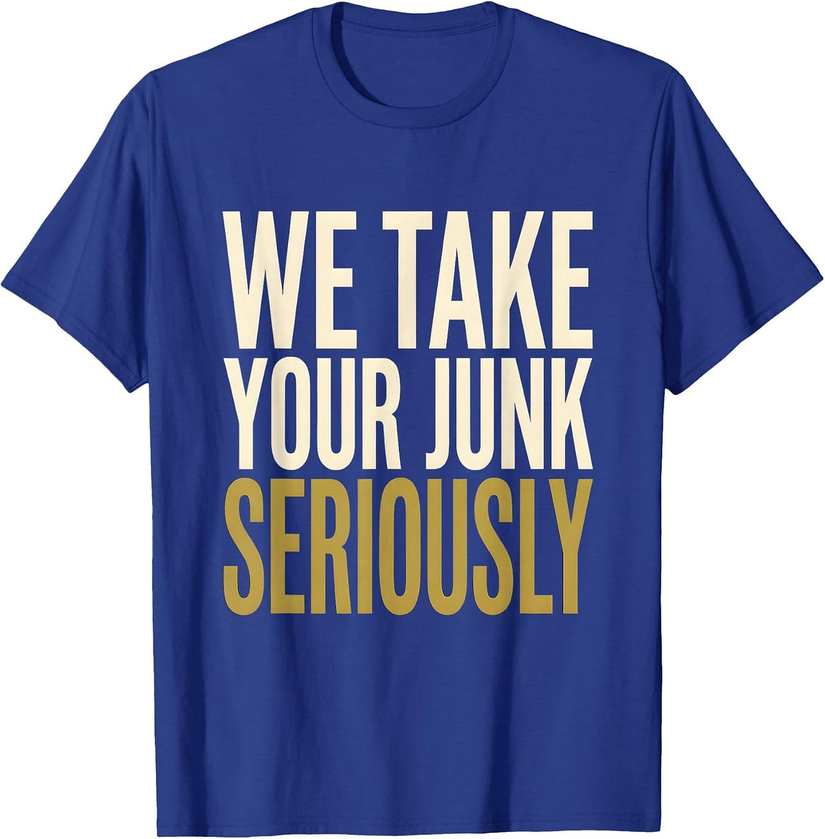 We Take Your Junk Seriously Trash Truck Design T-Shirt - Royal Blue