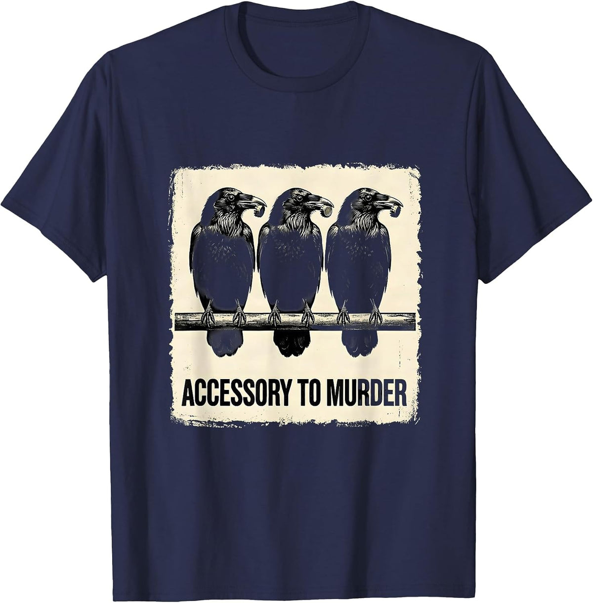 Accessory To Murder Dark Humor Crow Lover Sarcastic Bird T-Shirt - Navy Blue