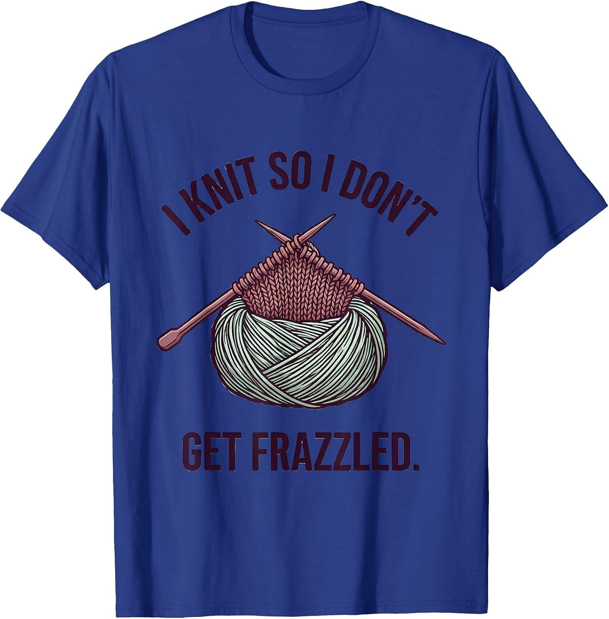 I Knit So I Don't Get Frazzled Cute Kawaii Knitting Humor T-Shirt - Royal Blue