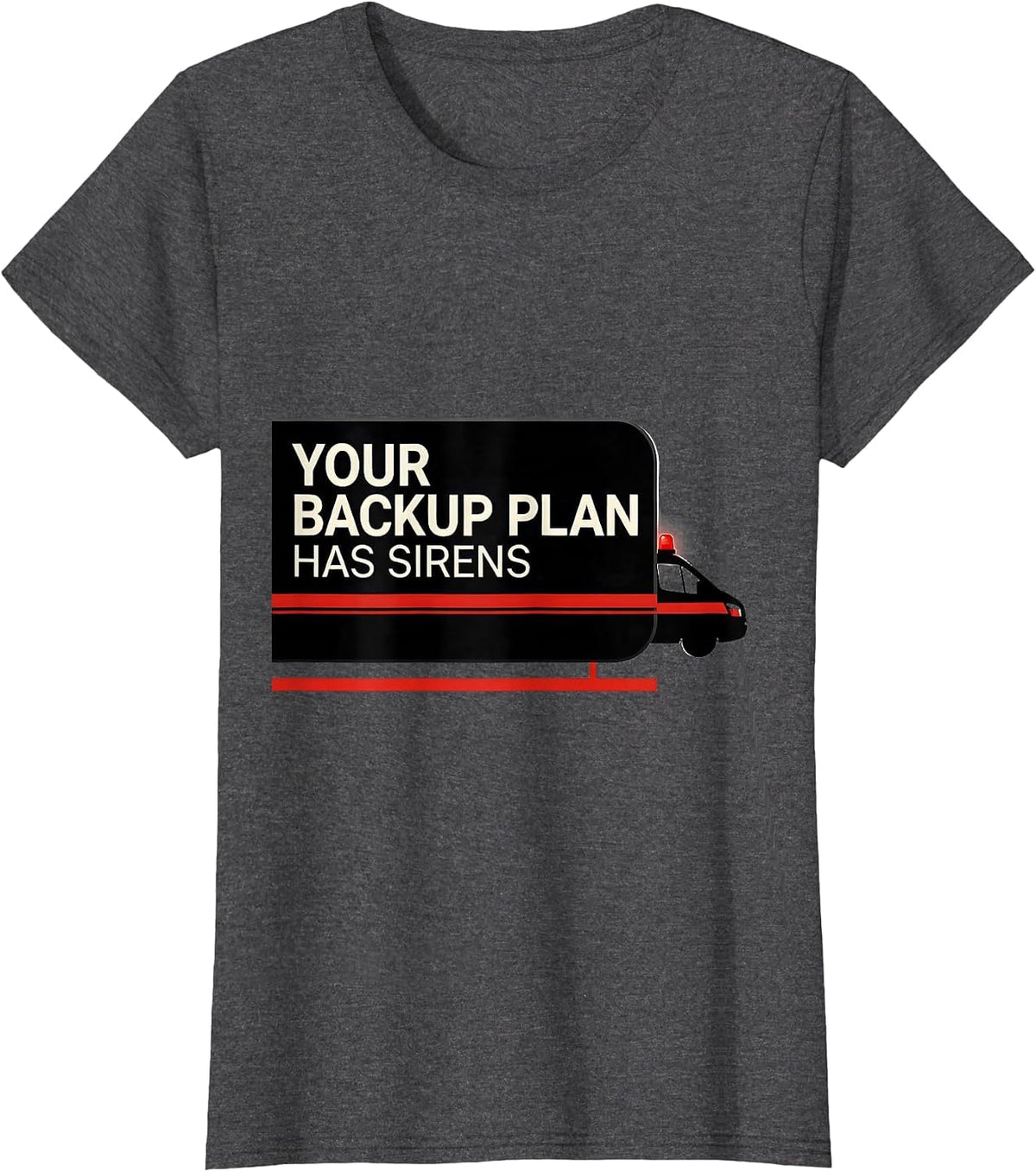 Women's Your Backup Plan Has Sirens Funny Paramedic EMT EMS Gift T-Shirt - Dark Heather Grey