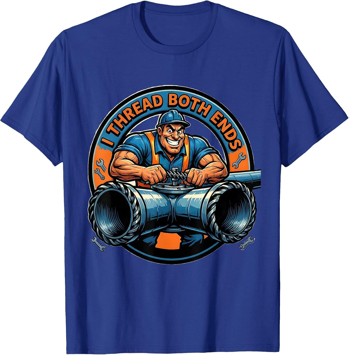 I Thread Both Ends Funny Pipefitter Plumber Gift T-Shirt - Royal Blue