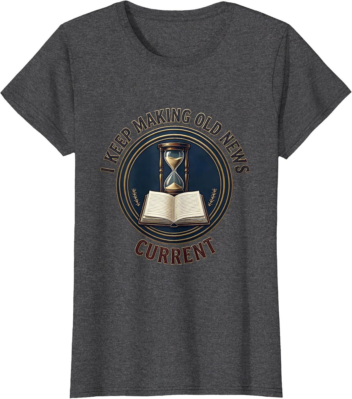 Women's I Keep Making Old News Current Funny History Teacher History T-Shirt - Dark Heather Grey
