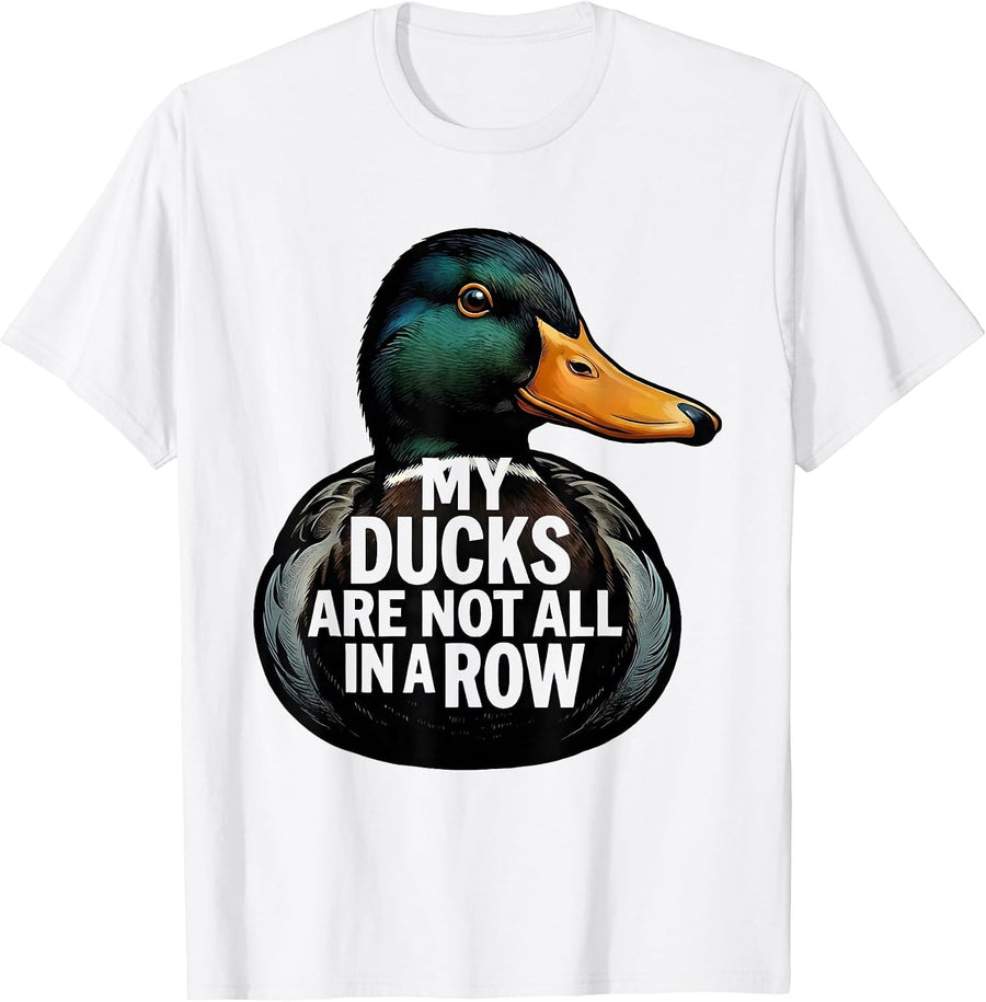 Men's My Ducks Are Not All in a Row Funny Duck Novelty Humor T-Shirt - White