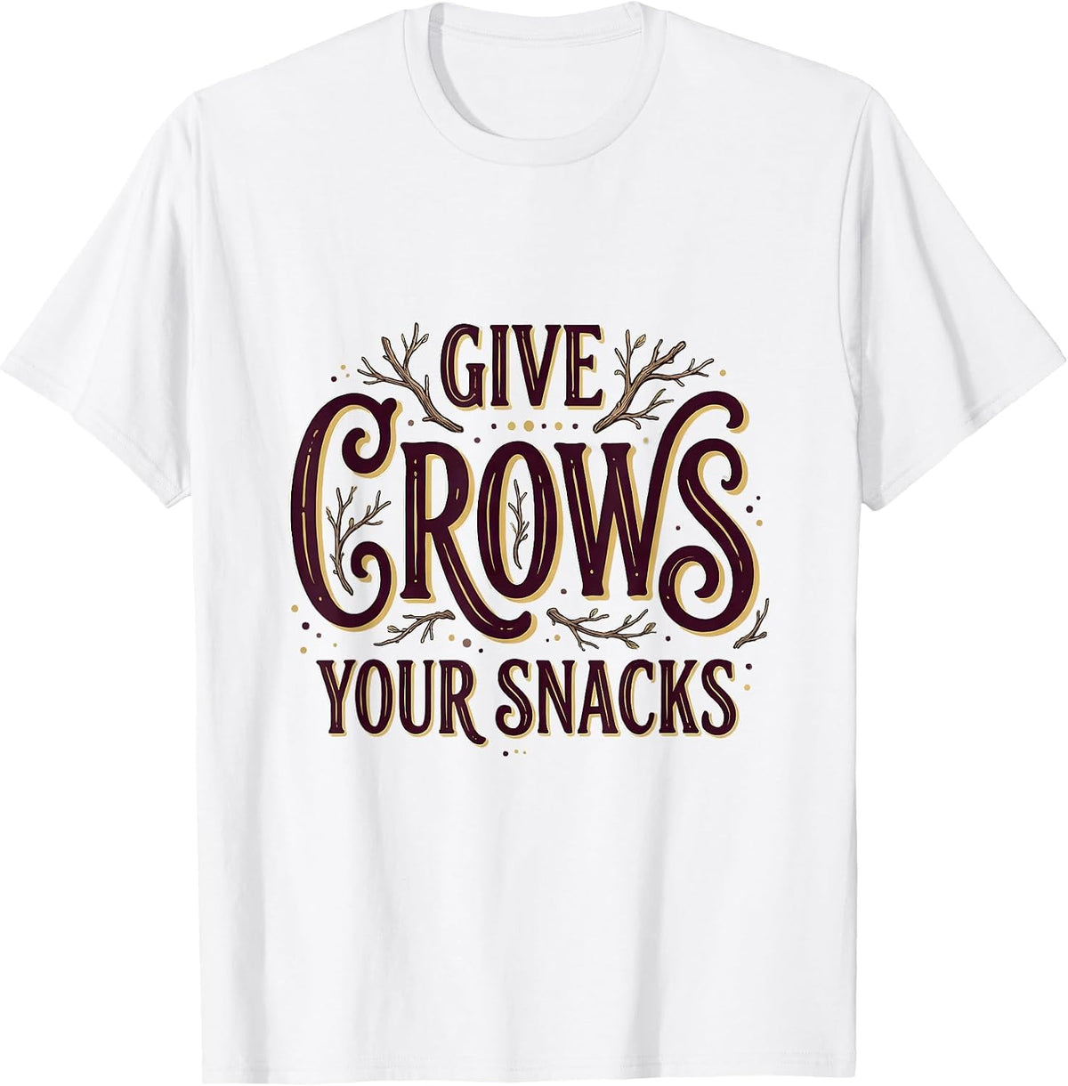 Men's Give Crows Your Snacks Funny Bird Lover Design T-Shirt - White