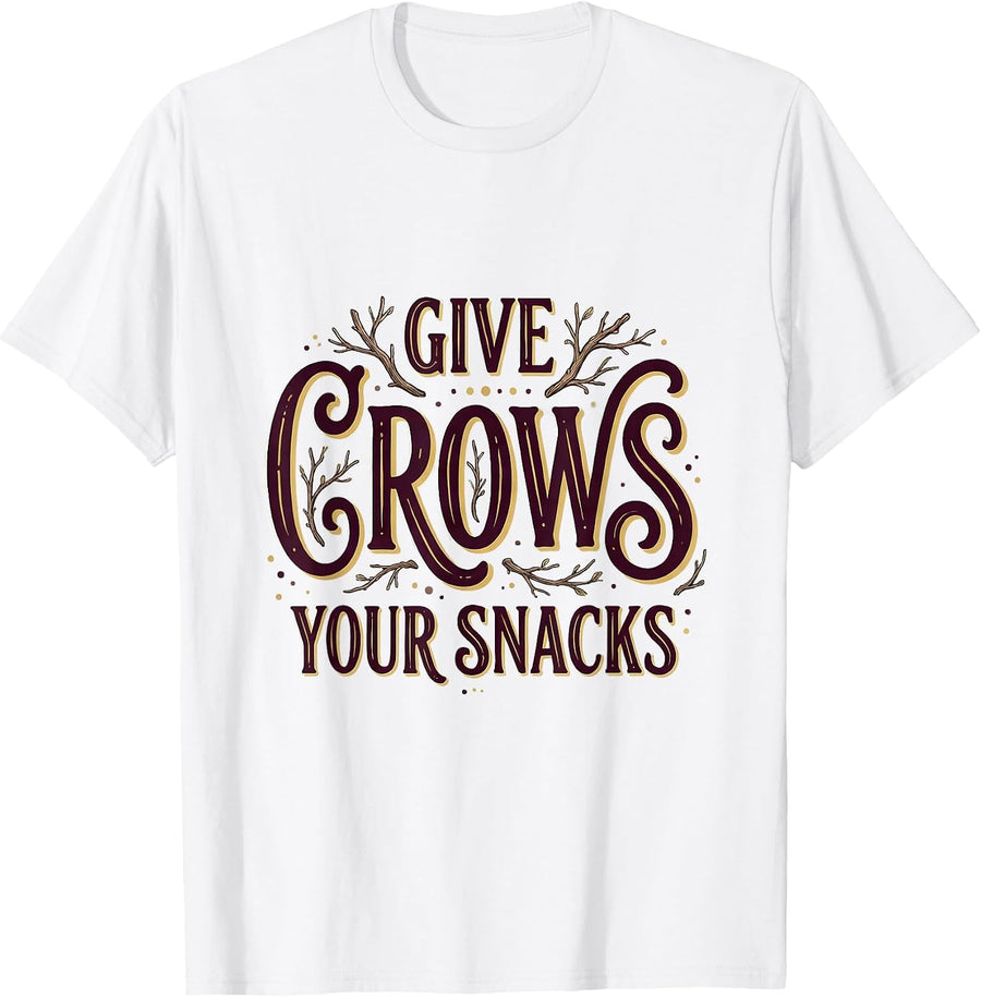 Men's Give Crows Your Snacks Funny Bird Lover Design T-Shirt - White