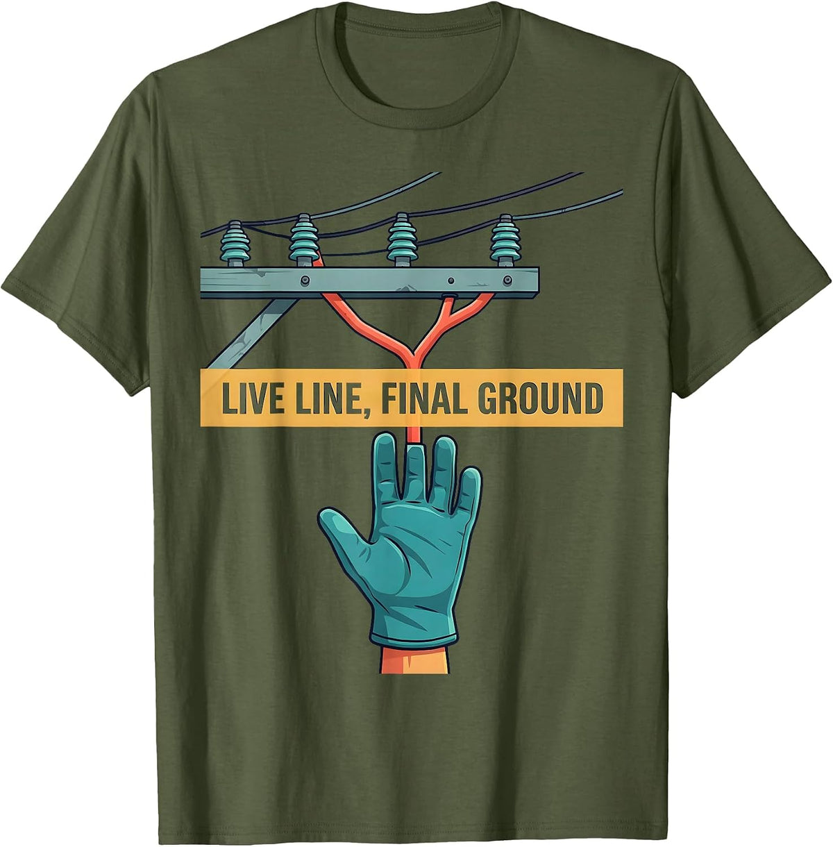 Live Line, Final Ground Funny Electrician Lineman Trade T-Shirt - Olive Green