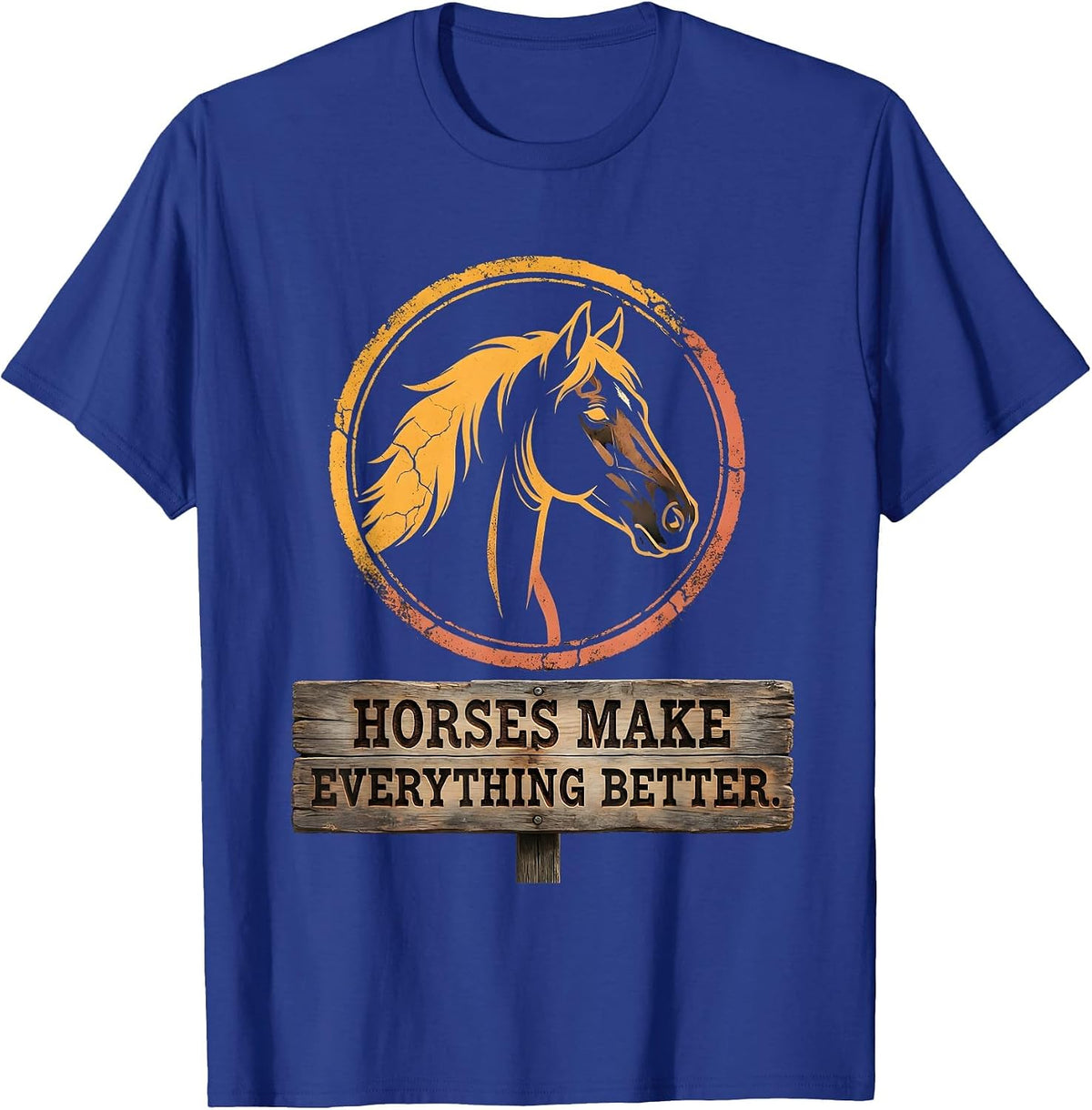 Horses Make Everything Better Equestrian Design T-Shirt - Royal Blue