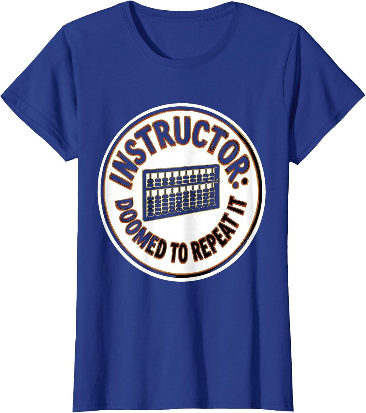 Women's Instructor Doomed To Repeat It Funny History Teacher History T-Shirt - Royal Blue