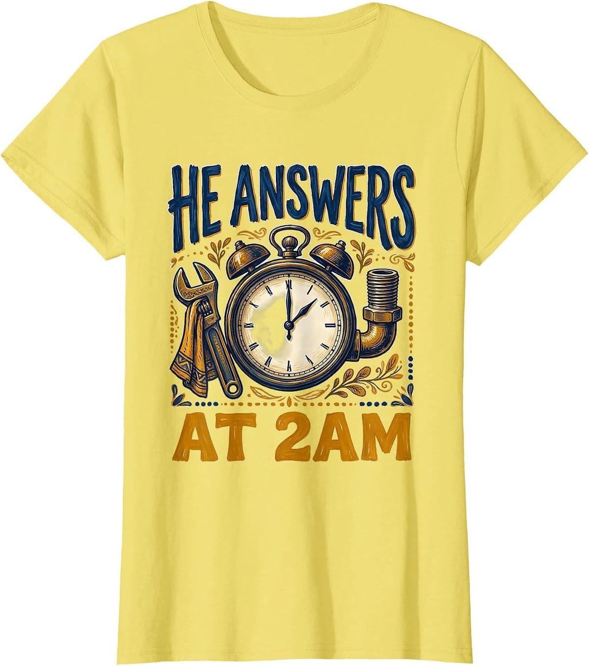 He Answers At 2AM Funny Plumber Sarcastic Pipefitter Trade T-Shirt - Lemon Yellow