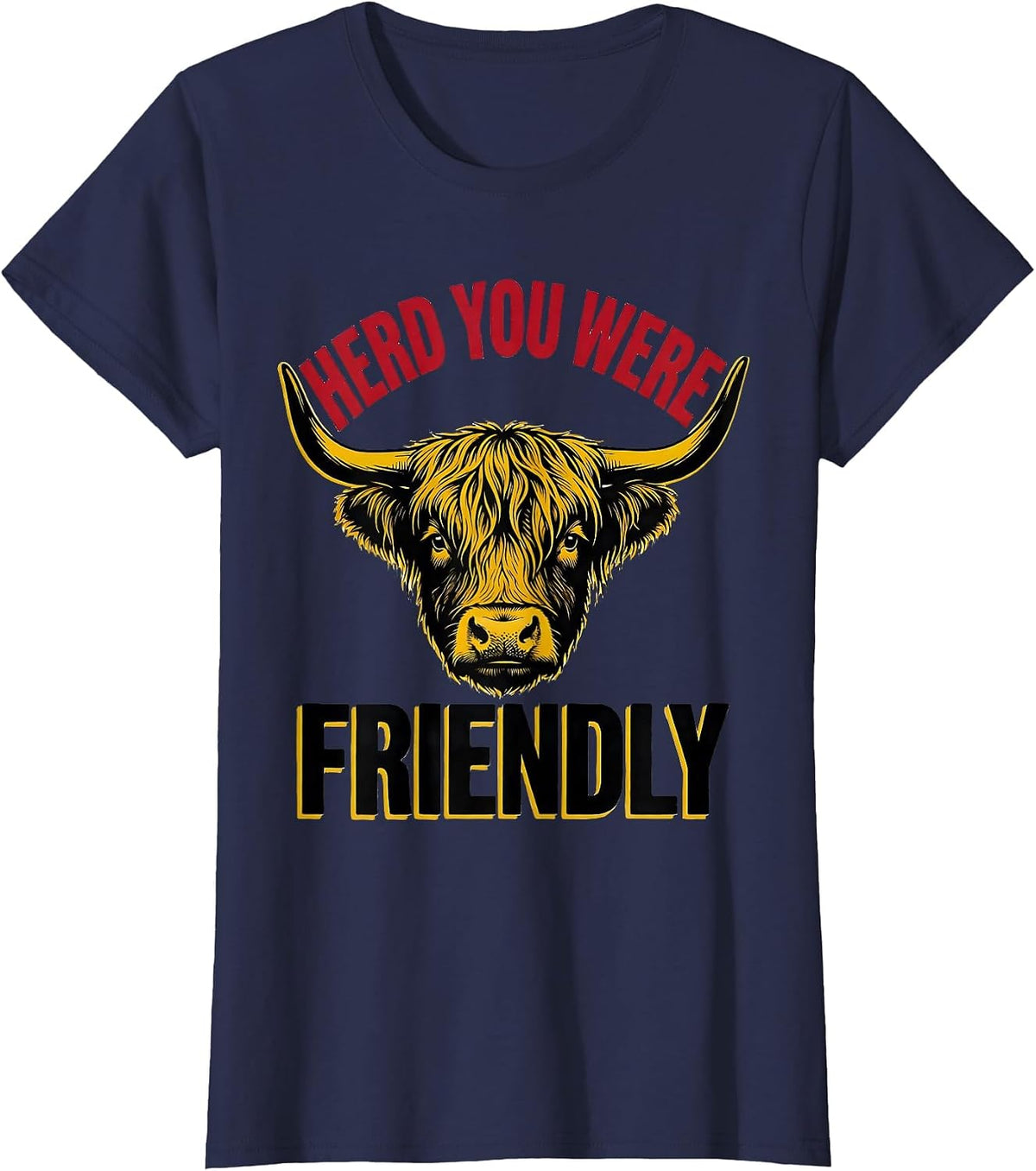 Women's Herd You Were Friendly Funny Highland Cow Cow Lover Humor T-Shirt - Navy Blue