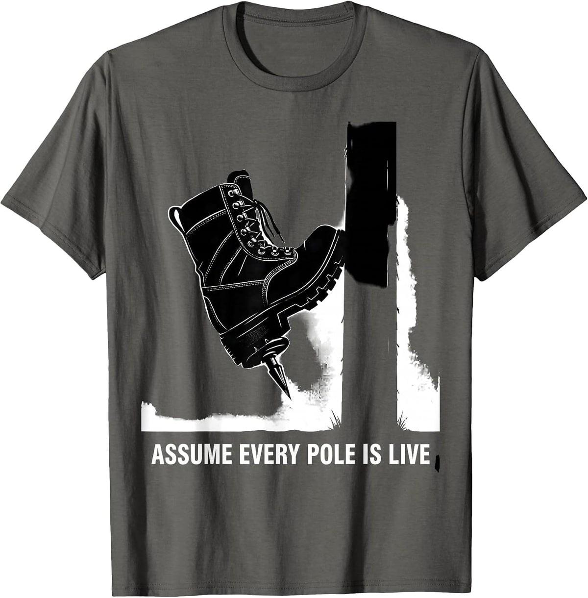Assume Every Pole Is Live Funny Electrician Lineman Gift T-Shirt - Asphalt Grey