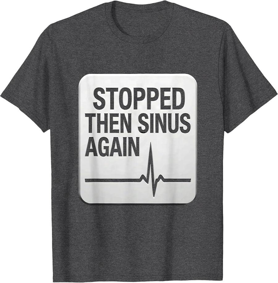 Men's Stopped Then Sinus Again Funny Cardiology Nurse Cardiac Tech T-Shirt - Dark Heather Grey