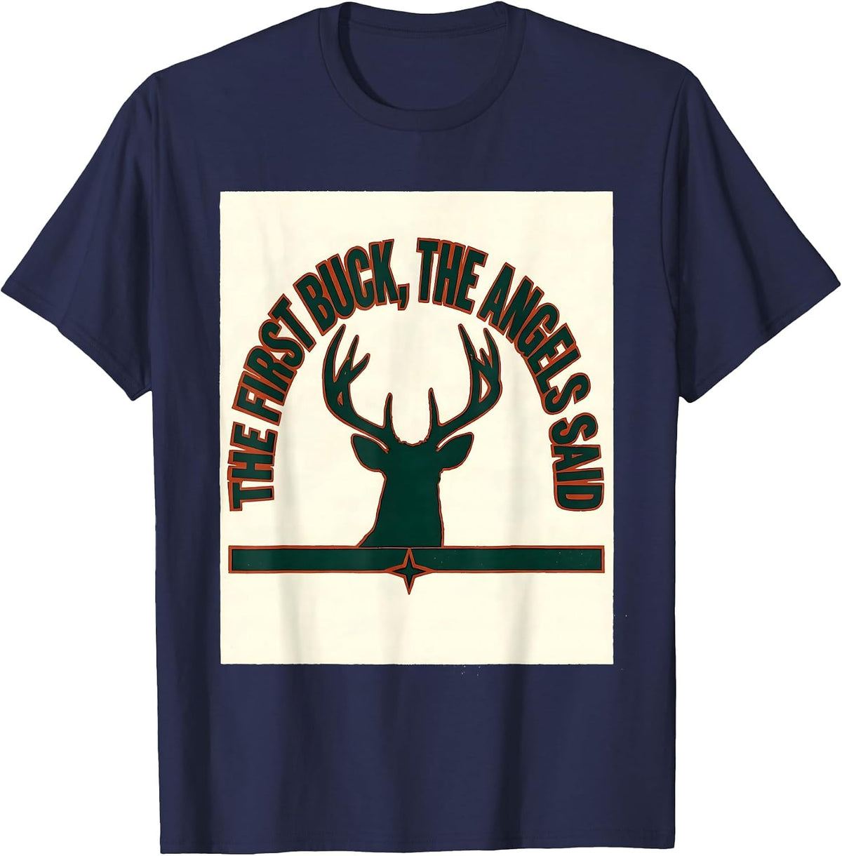 The First Buck The Angels Said Funny Christmas Deer Hunter T-Shirt - Navy Blue