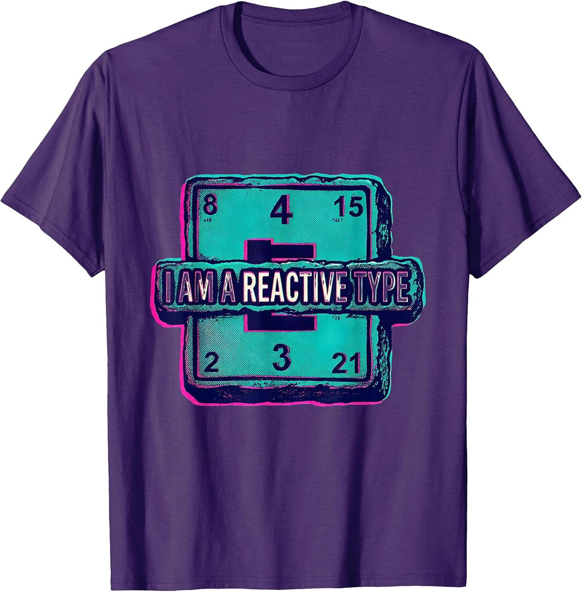 I Am A Reactive Type Nerdy Chemistry Science Humor T-Shirt - Purple
