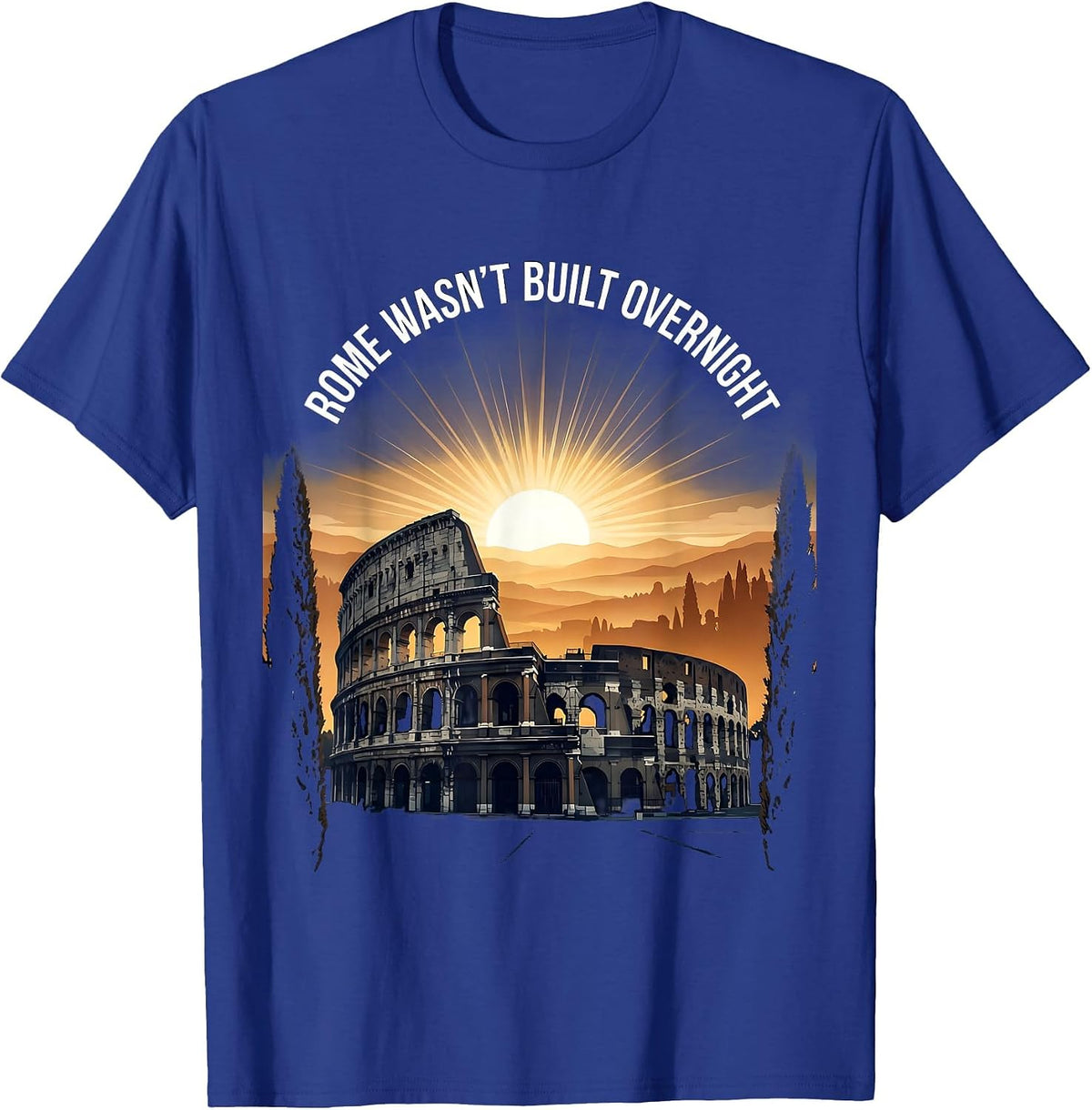 Rome Wasn't Built Overnight Italy Graphic Design T-Shirt - Royal Blue