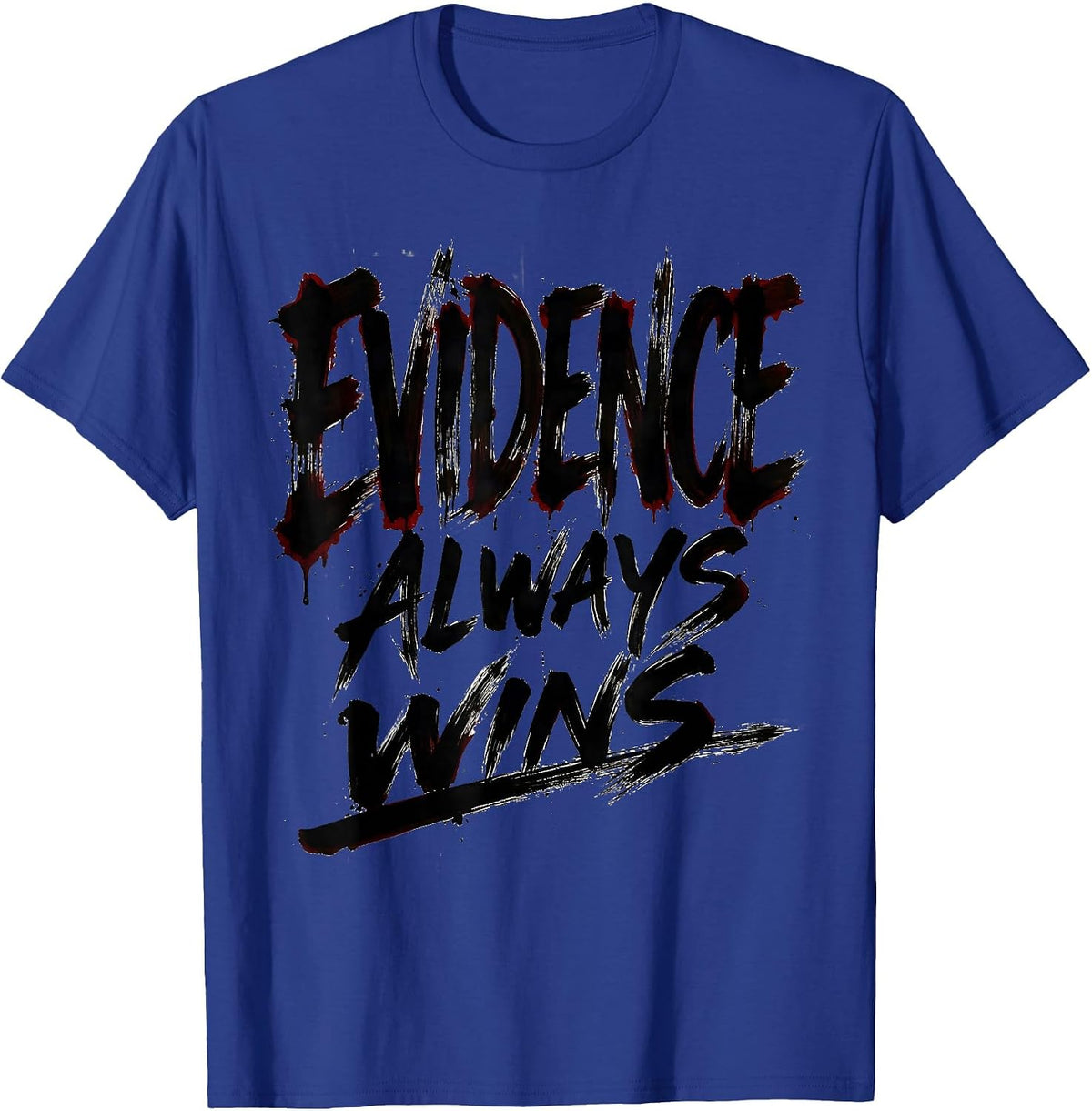 Evidence Always Wins Bold Statement Design T-Shirt - Royal Blue