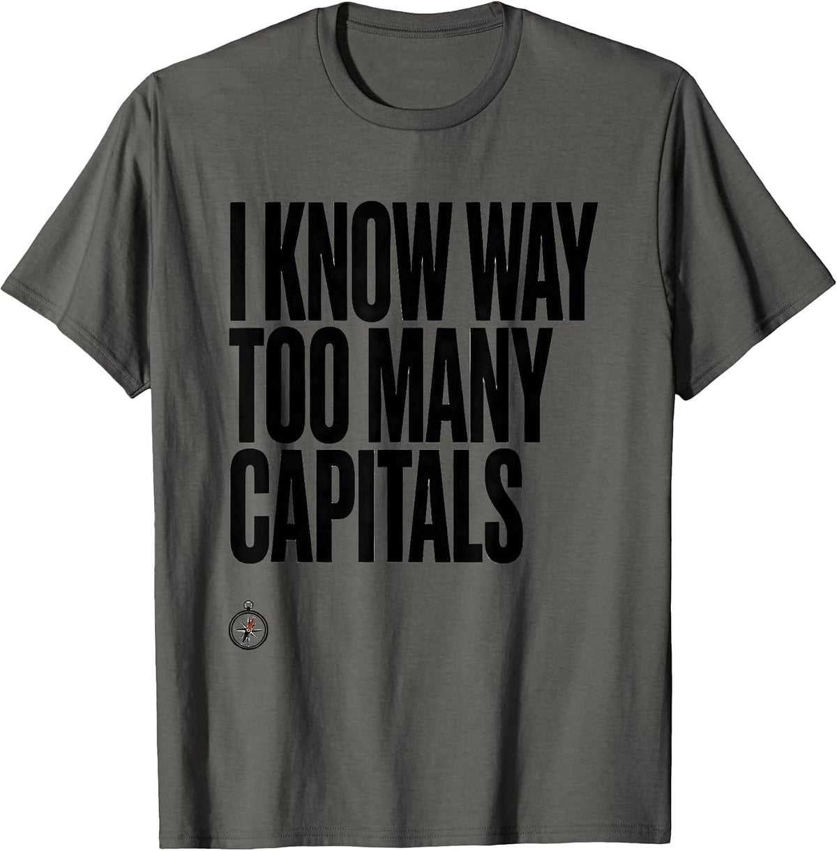 Men's I Know Way Too Many Capitals Funny History Teacher Deadpan T-Shirt - Asphalt Grey