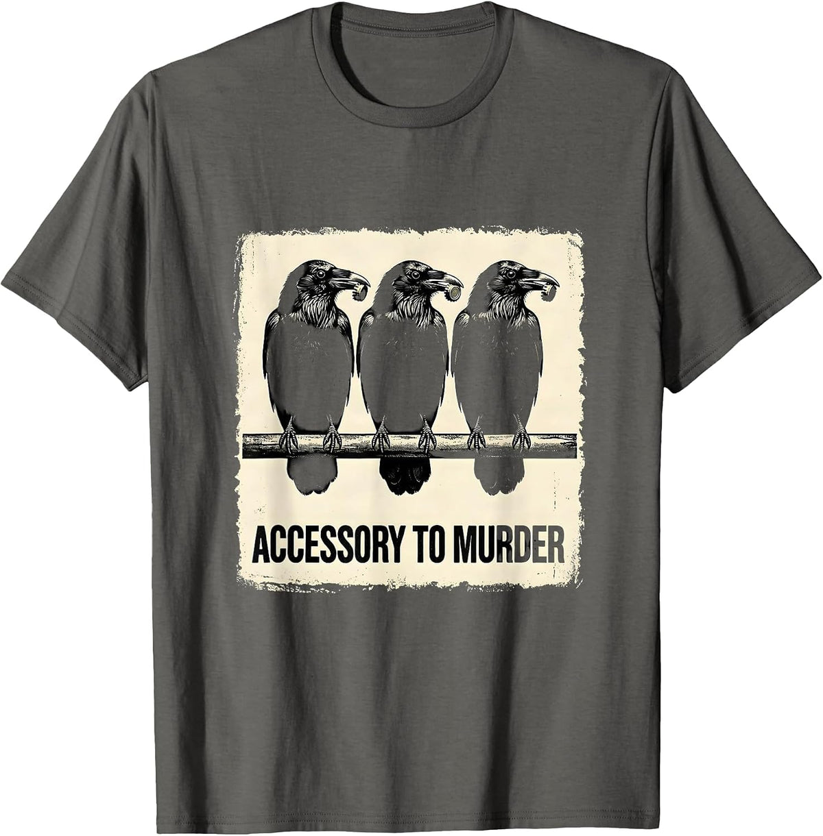 Accessory To Murder Dark Humor Crow Lover Sarcastic Bird T-Shirt - Asphalt Grey