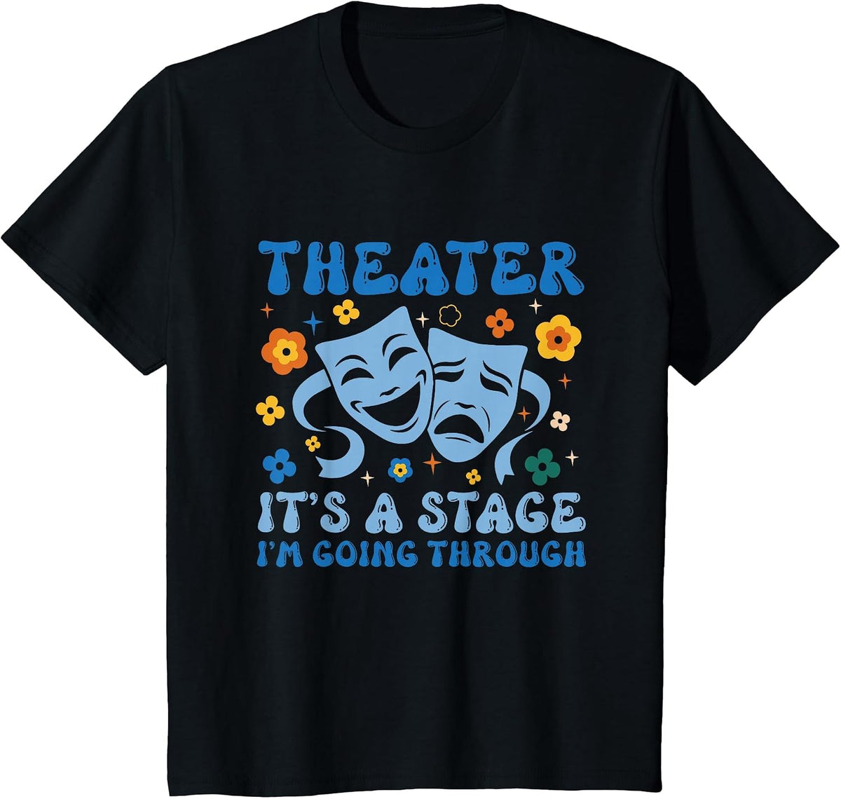 Theater Arts Theater It's A Stage I'm Going Through T-Shirt - Black