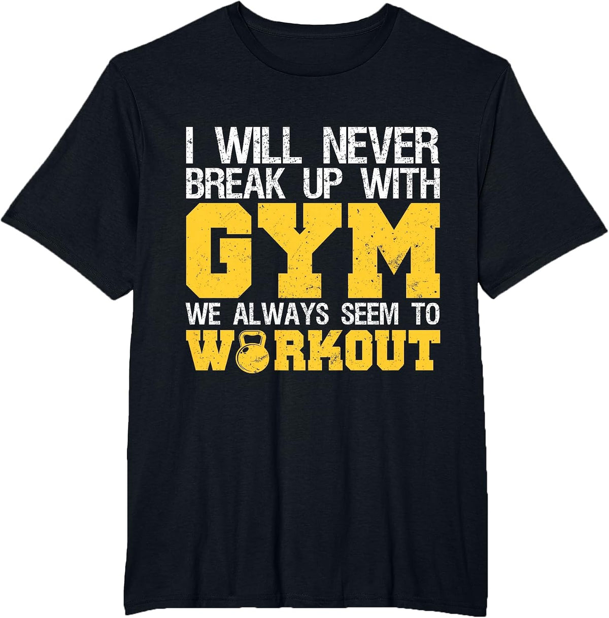 I Will Never Break Up with Gym We Always Seem to Workout T-Shirt - Black