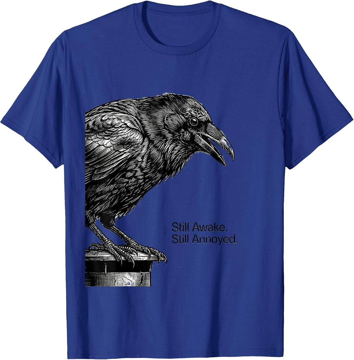 Still Awake Still Annoyed Funny Crow Raven Bird Lover Humor T-Shirt - Royal Blue