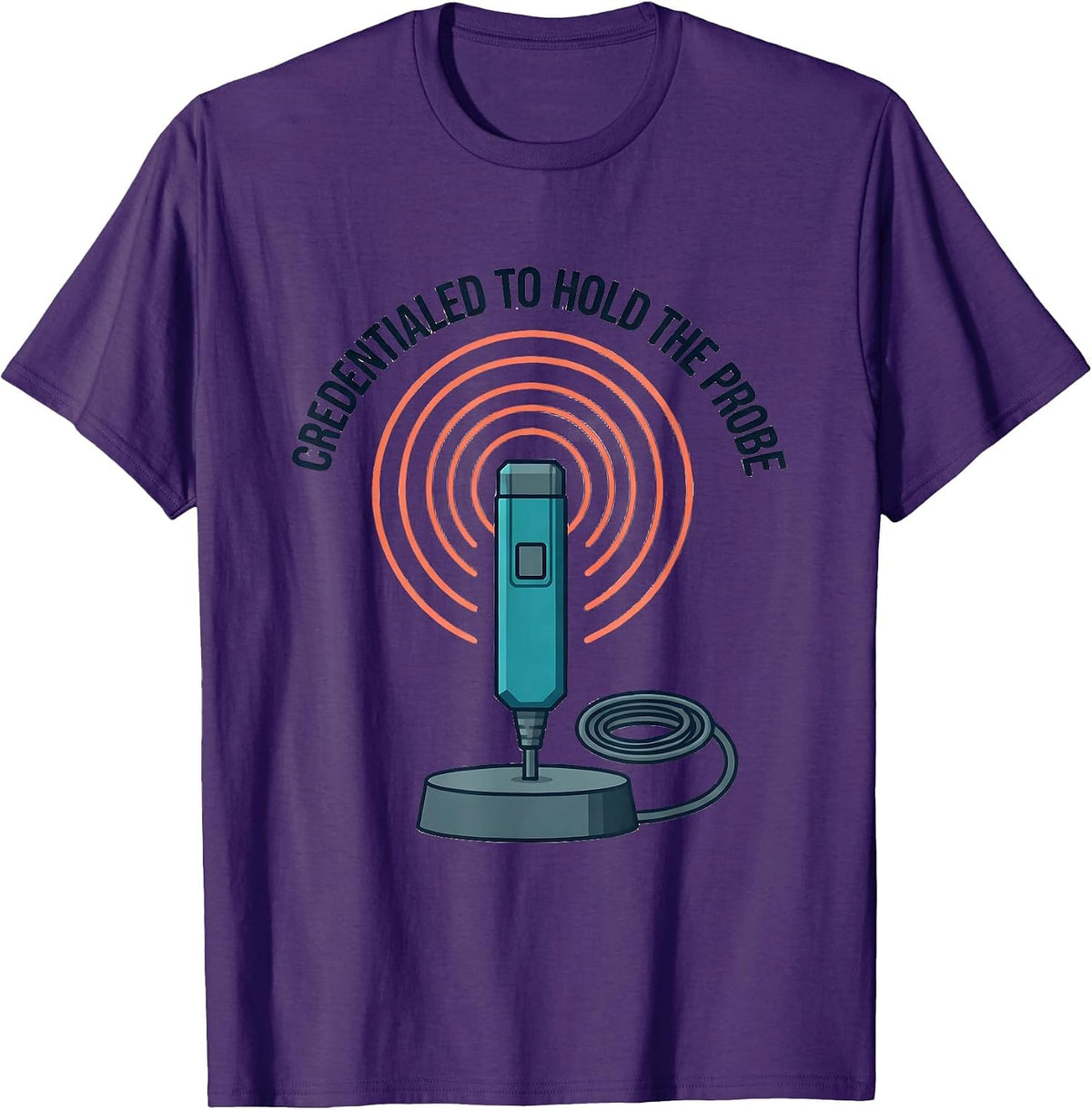 Credentialed To Hold The Probe Funny Sonographer Ultrasound T-Shirt - Purple