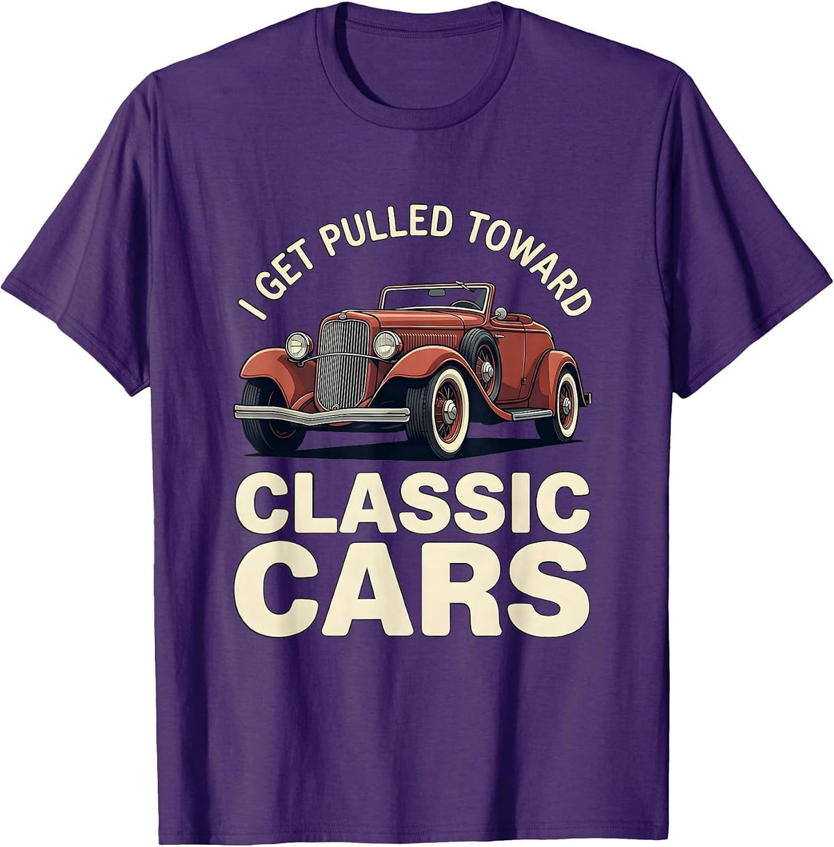 I Get Pulled Toward Classic Cars Funny Classic Car Guy T-Shirt - Purple