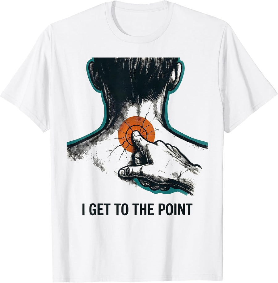 Men's I Get To The Point Funny Massage Therapist Occupational T-Shirt - White