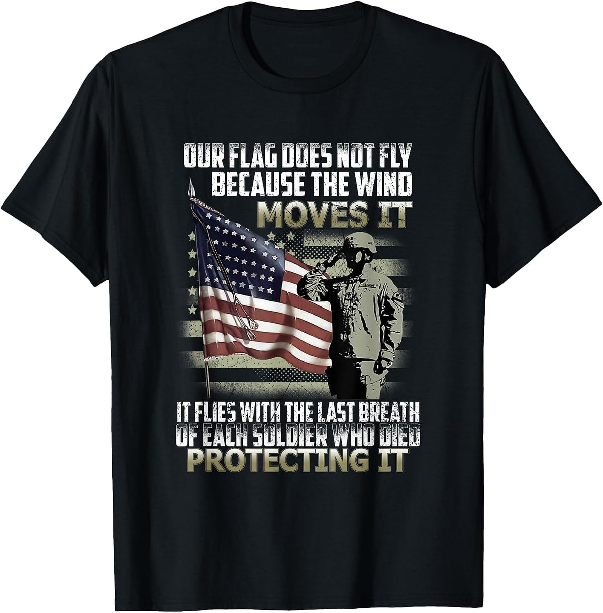 Our Flag Does Not Fly Because The Wind Moves It, Soldier T-Shirt - Black