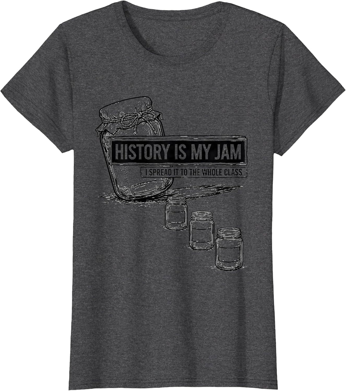 Women's History Is My Jam, I Spread It To The Whole Class Teacher T-Shirt - Dark Heather Grey