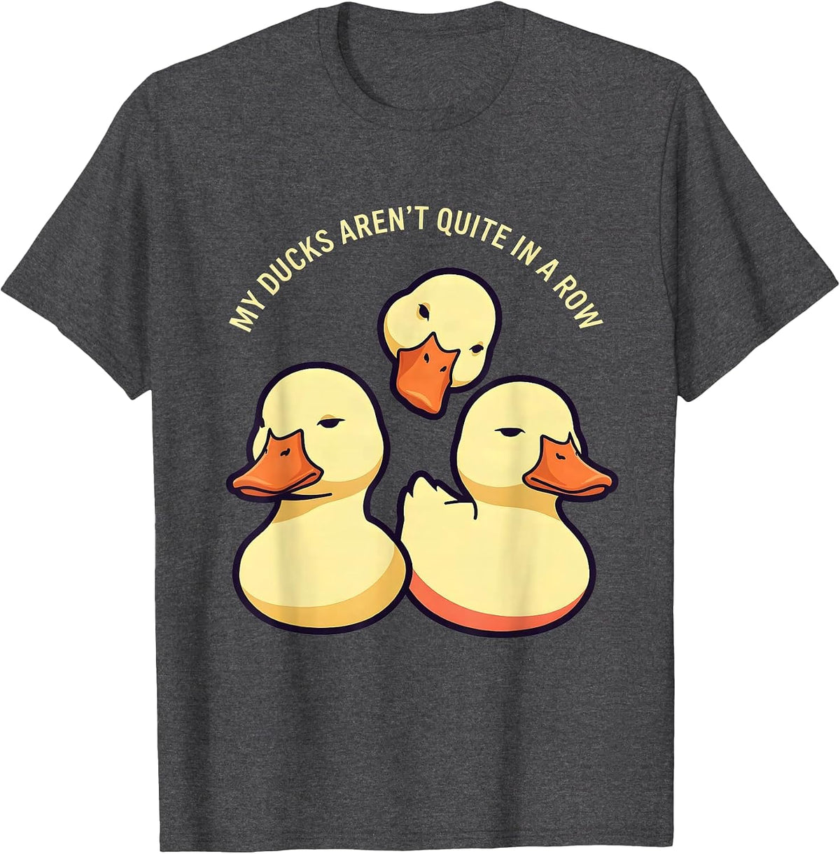 My Ducks Aren't Quite in a Row Funny Duck Novelty Humor T-Shirt - Dark Heather Grey