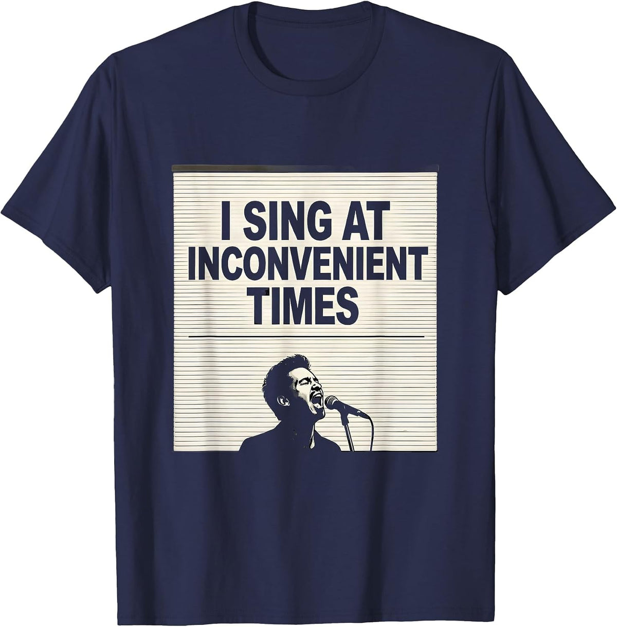 Men's I Sing At Inconvenient Times Funny Choir Singer Gift T-Shirt - Navy Blue