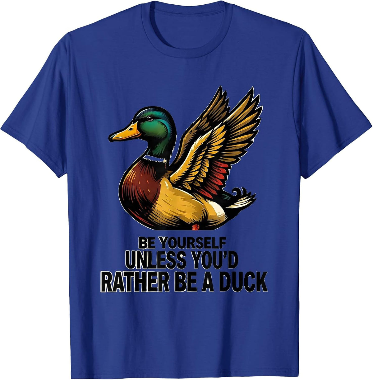 Be Yourself Unless You'd Rather Be A Duck Funny Duck Lover T-Shirt - Royal Blue