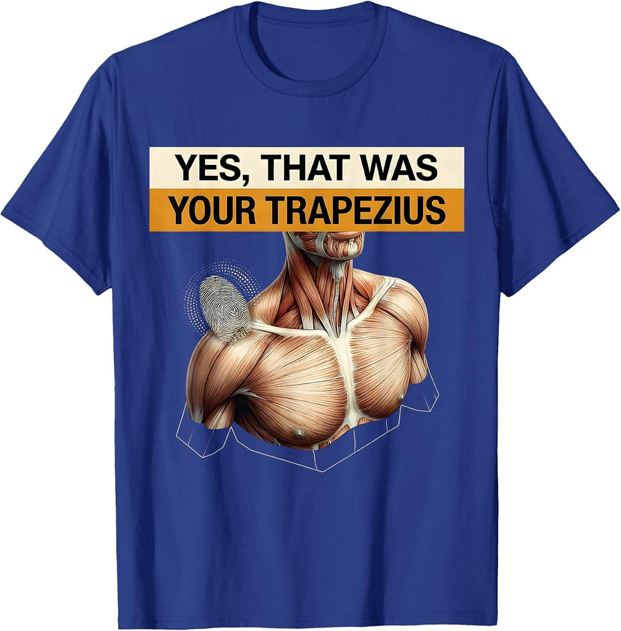Yes, That Was Your Trapezius Funny Massage Therapist LMT T-Shirt - Royal Blue