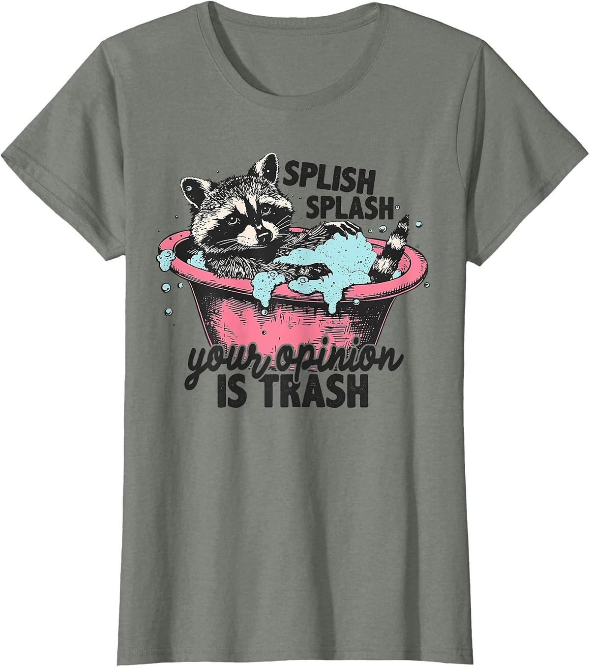 Funny Sarcastic Splish Splash Your Opinion is Trash Raccoon T-Shirt - Olive Heather