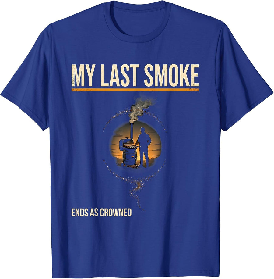 My Last Smoke Ends As Crowned Funny BBQ Cookout Party Dad T-Shirt - Royal Blue