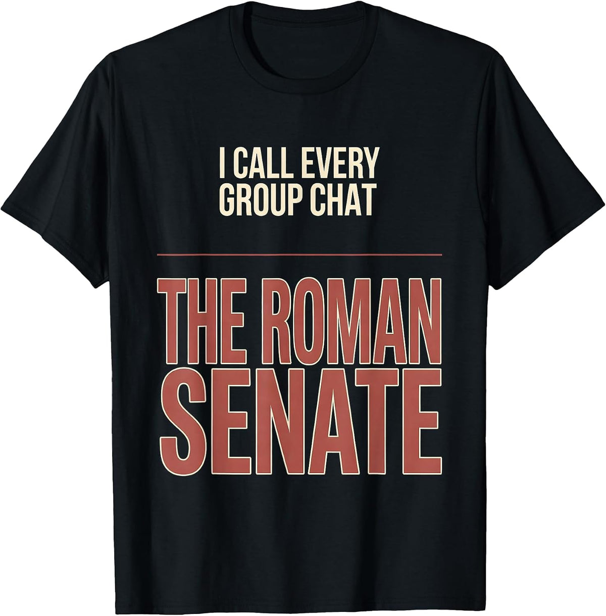 Men's I Call Every Group Chat The Roman Senate History Teacher T-Shirt - Black