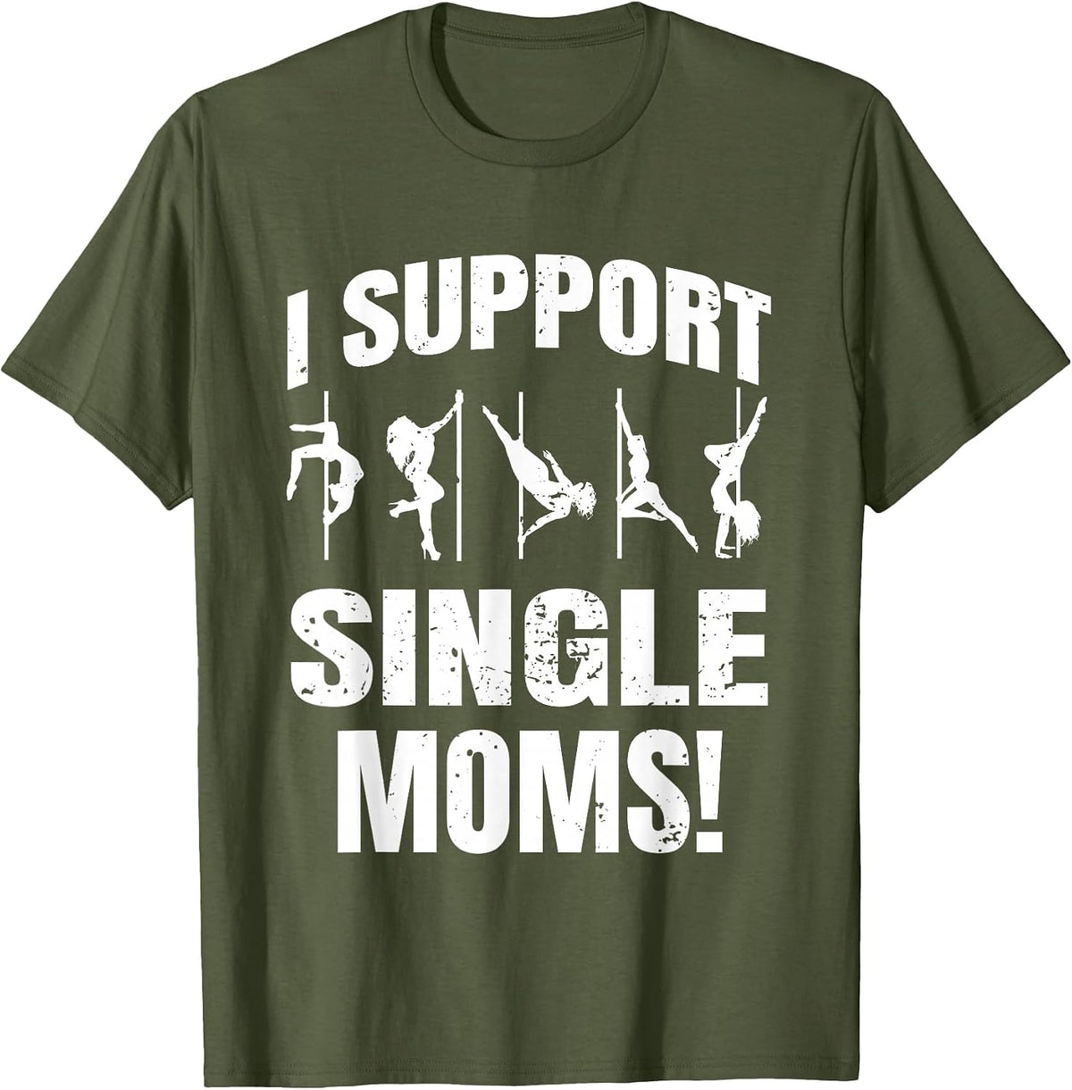 Strip Club I Support Single Moms T-Shirt - Olive Green