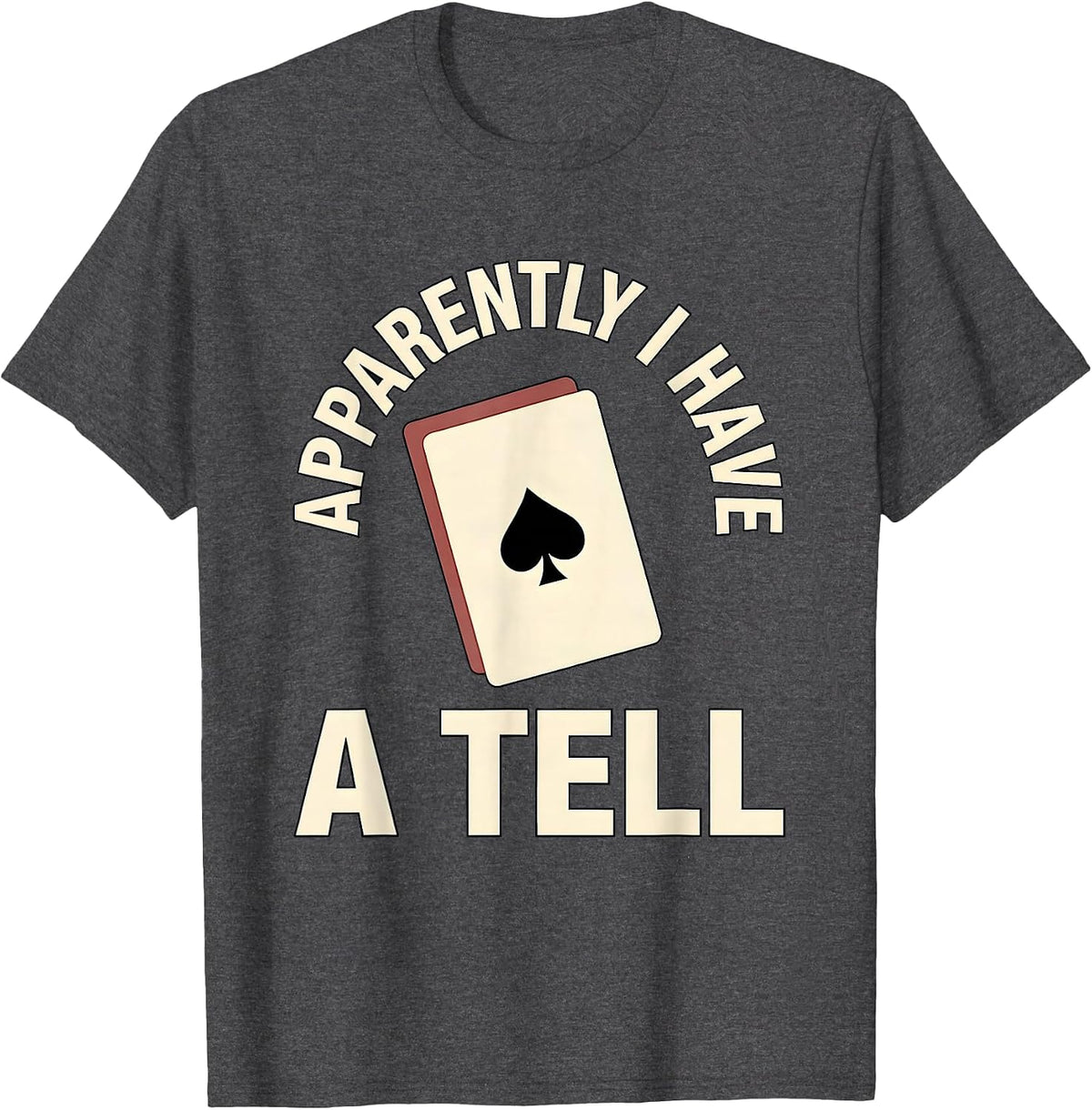 Apparently I Have A Tell Funny Poker Player Casino Gambler T-Shirt - Dark Heather Grey