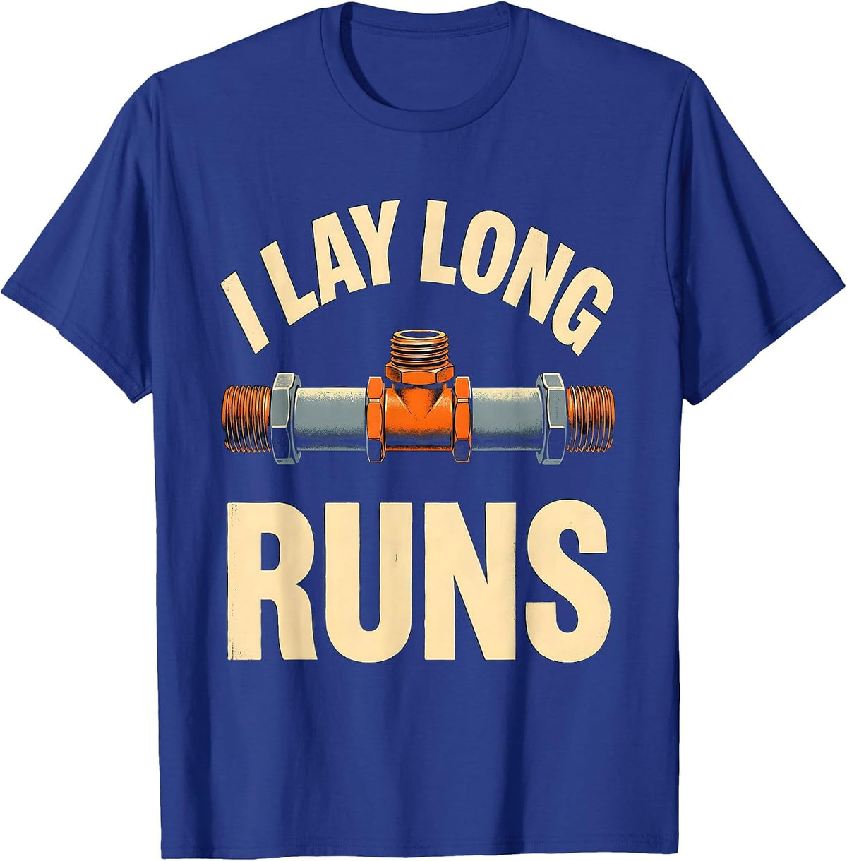 I Lay Long Runs Funny Plumber Pipefitter Steamfitter T-Shirt - Royal Blue