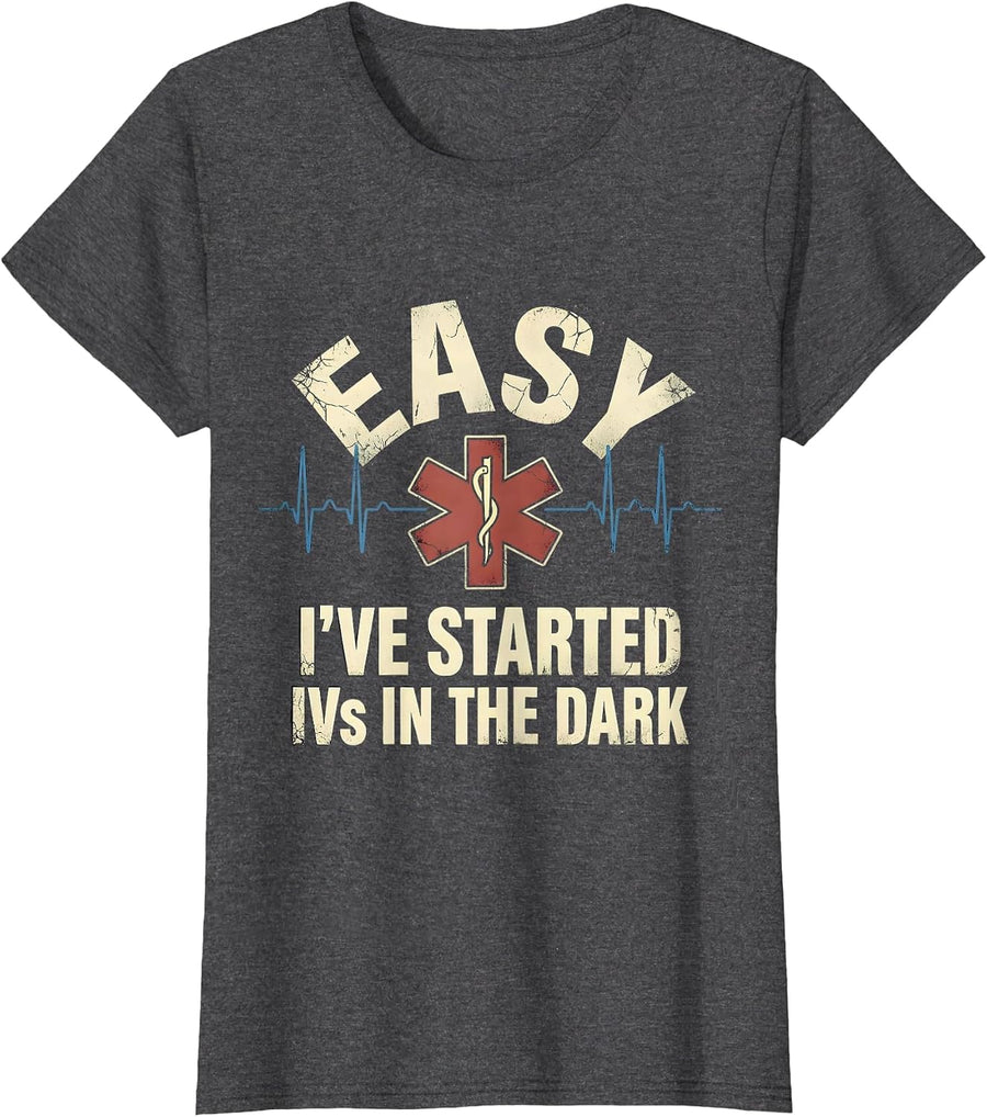 Women's Easy I've Started IVs In The Dark Funny EMT Paramedic Gift T-Shirt - Dark Heather Grey