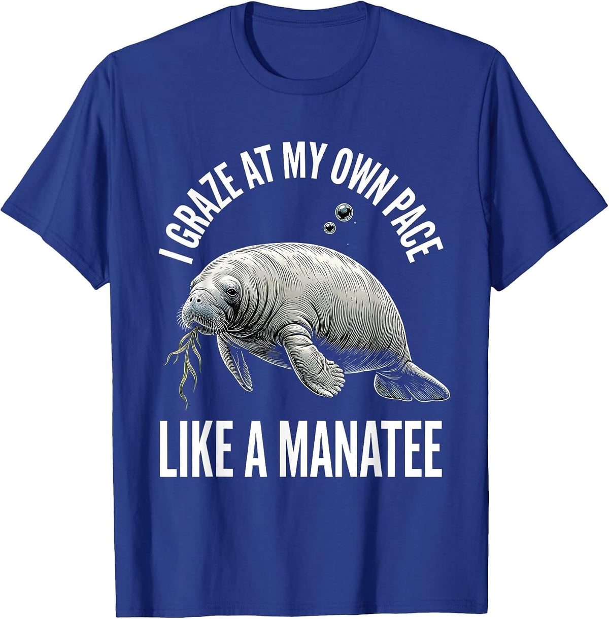 I Graze At My Own Pace Like A Manatee Funny Ocean Wildlife T-Shirt - Royal Blue