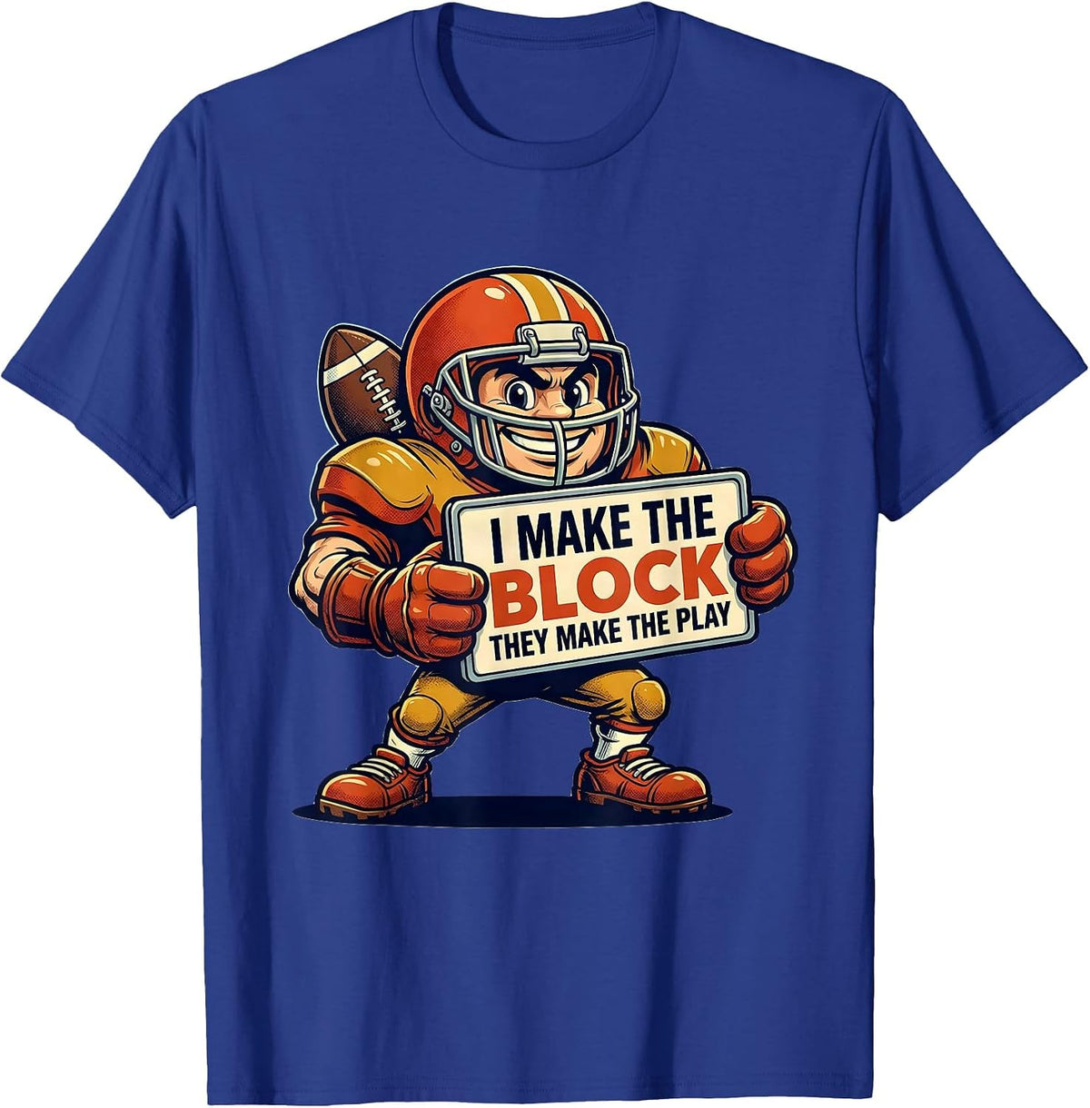 I Make The Block They Make The Play Funny Football Lineman T-Shirt - Royal Blue
