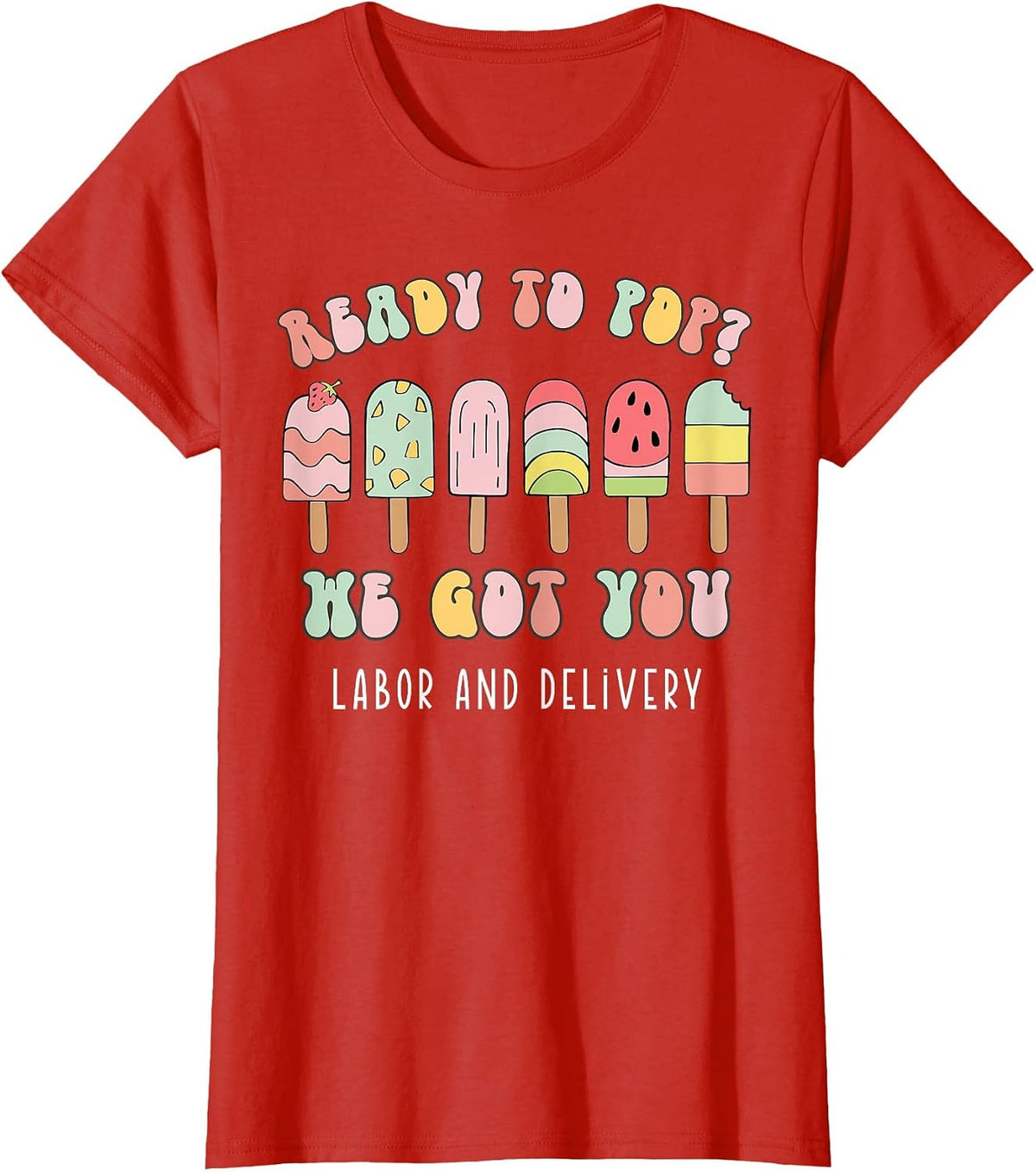 Ready to Pop We Got You Labor and Delivery T-Shirt - Red