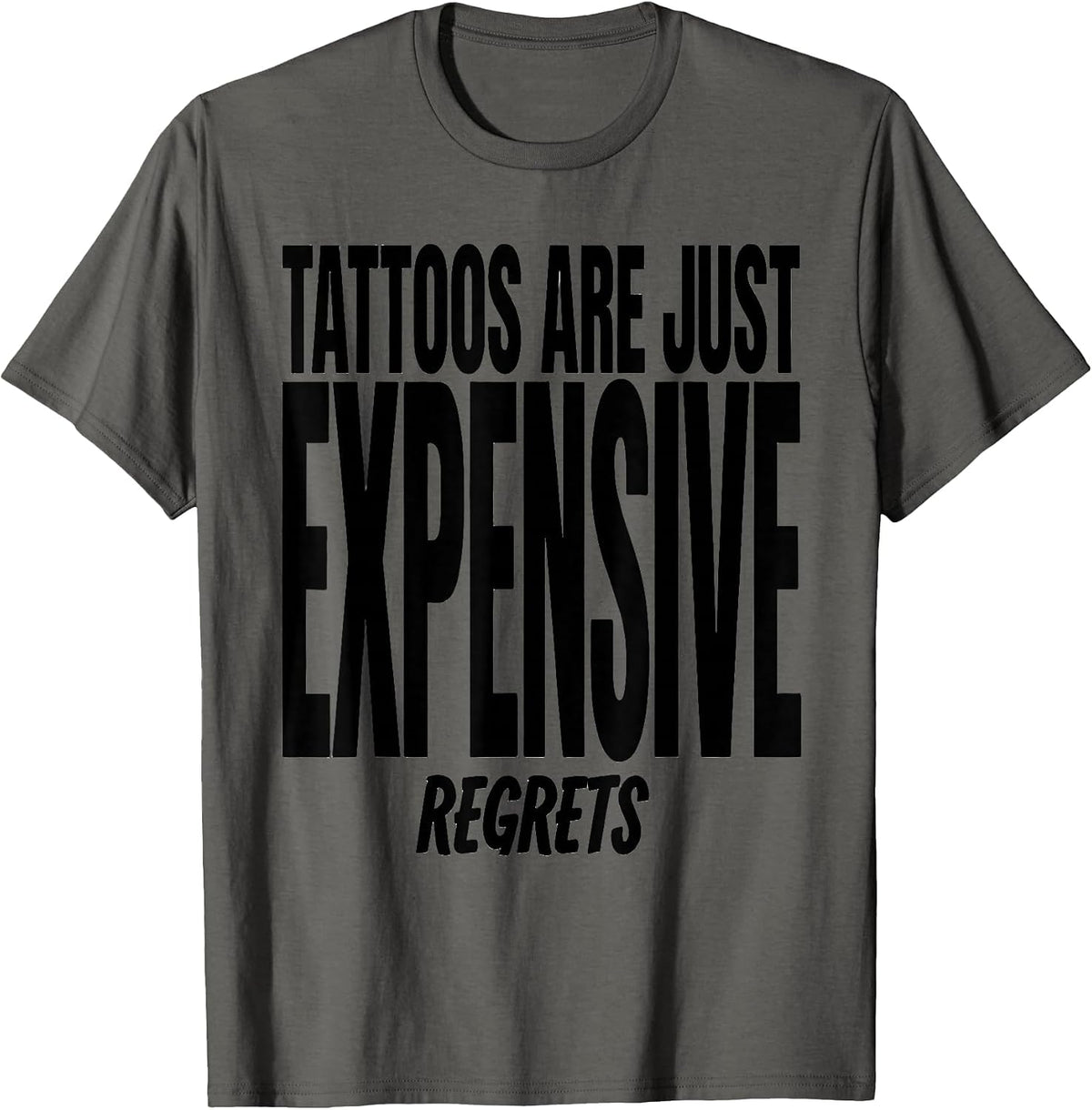 Tattoos Are Just Expensive Regrets Funny Design T-Shirt - Asphalt Grey