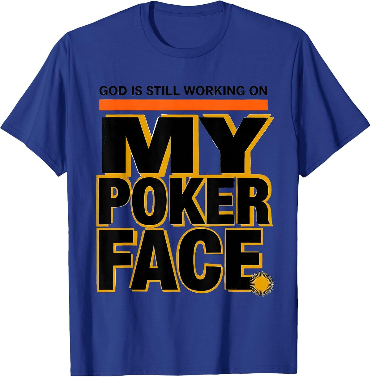 God Is Still Working On My Poker Face Funny Sarcastic T-Shirt - Royal Blue