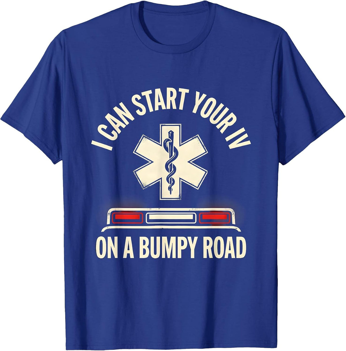 I Can Start Your IV On A Bumpy Road Funny EMT Paramedic Gift T-Shirt - Royal Blue